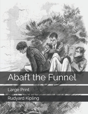 Abaft the Funnel: Large Print by Rudyard Kipling
