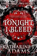 Tonight, I Bleed by Katharine J. Adams