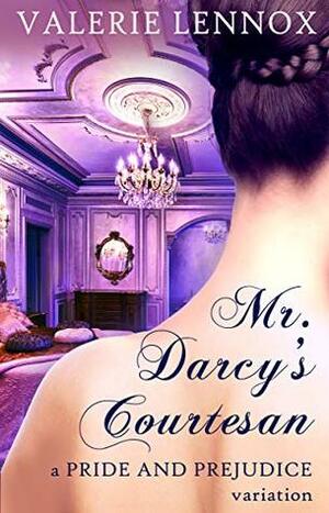Mr. Darcy's Courtesan: a Pride and Prejudice variation by Valerie Lennox