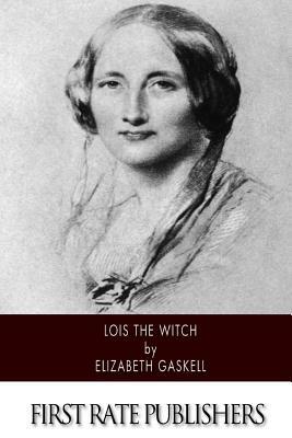 Lois the Witch by Elizabeth Gaskell