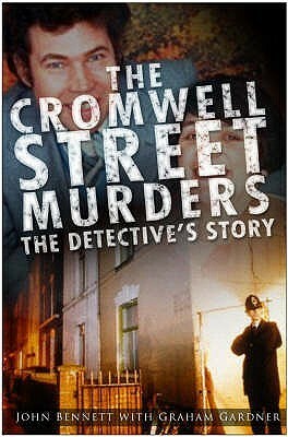 The Cromwell Street Murders: The Detective's Story by John Bennett, Graham Gardner
