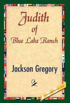 Judith of Blue Lake Ranch by Jackson Gregory