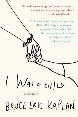 I Was a Child: A Memoir by Bruce Eric Kaplan