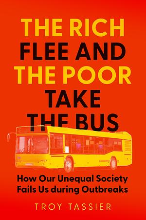 The Rich Flee and the Poor Take the Bus: How Our Unequal Society Fails Us During Outbreaks by Troy Tassier
