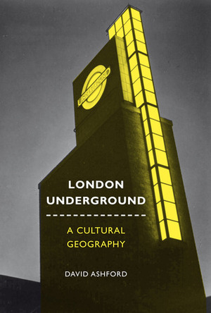 London Underground: A Cultural Geography by David Ashford