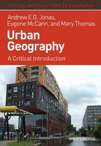 Urban Geography: A Critical Introduction by Eugene McCann, Mary Thomas, Andrew E. G. Jonas