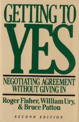 Getting to Yes: Negotiating Agreement Without Giving in by Bruce M. Patton, William L. Ury, Roger Fisher