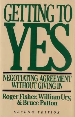 Getting to Yes: Negotiating Agreement Without Giving in by Roger Fisher, William L. Ury, Bruce M. Patton