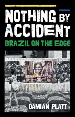 Nothing by Accident: Brazil On The Edge by Damian Platt