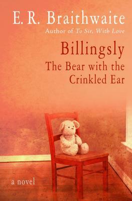 Billingsly: The Bear with the Crinkled Ear by E.R. Braithwaite