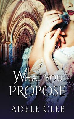 What You Propose by Adele Clee