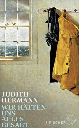 Wir hätten uns alles gesagt by Judith Hermann