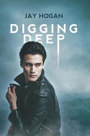 Digging Deep by Jay Hogan