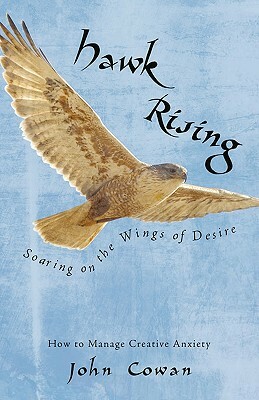 Hawk Rising: Soaring on the Wings of Desire by John Cowan