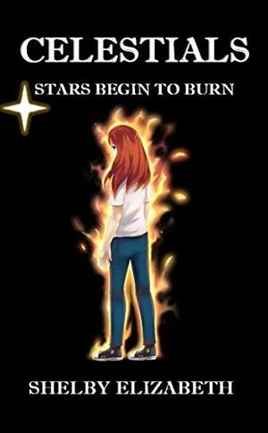 Celestials: Stars Begin to Burn by Shelby Elizabeth