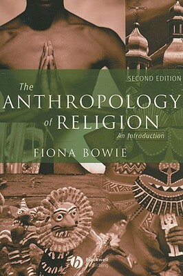 The Anthropology of Religion: An Introduction by Fiona Bowie
