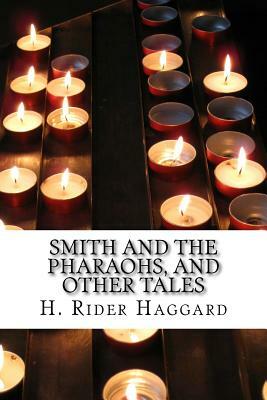 Smith and the Pharaohs, and other tales by H. Rider Haggard