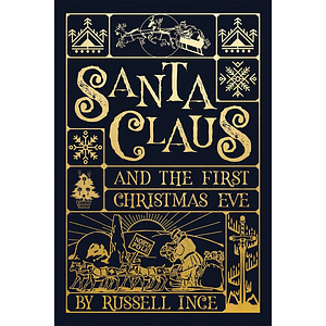 Santa Claus and the first Christmas Eve by Russell Ince