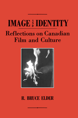 Image and Identity: Reflections on Canadian Film and Culture by R. Bruce Elder