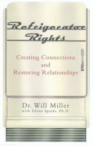 Refrigerator Rights: Why we need to let people into our hearts, our homes (and our refrigerators).. by Glenn Grayson Sparks, Will Miller