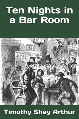 Ten Nights in a Bar Room by Timothy Shay Arthur