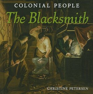 Colonial People: The Blacksmith by Christine Petersen