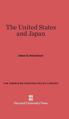 The United States and Japan by Edwin O. Reischauer