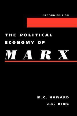 The Political Economy of Marx by J.E. King, Michael Charles Howard