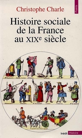 Histoire sociale de la France au XIXe siècle by Christophe Charle