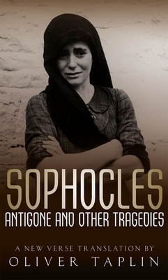 Sophocles: Antigone and Other Tragedies: Antigone, Deianeira, Electra by Oliver Taplin, Sophocles