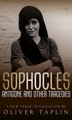 Sophocles: Antigone and Other Tragedies: Antigone, Deianeira, Electra by Sophocles, Oliver Taplin