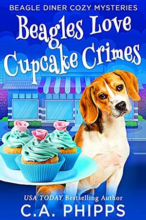 Beagles Love Cupcake Crimes by C.A. Phipps