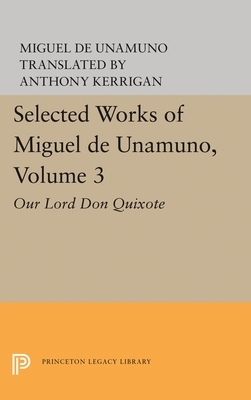 Selected Works of Miguel de Unamuno, Volume 3: Our Lord Don Quixote by Miguel de Unamuno