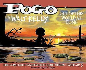 Pogo: The Complete Syndicated Comic Strips, Volume 5: Out of This World at Home by Walt Kelly
