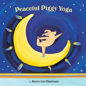 Peaceful Piggy Yoga by Kerry Lee MacLean