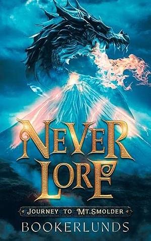 Never Lore: Journey to Mt. Smolder by Taya Okerlund, Nathan Okerlund