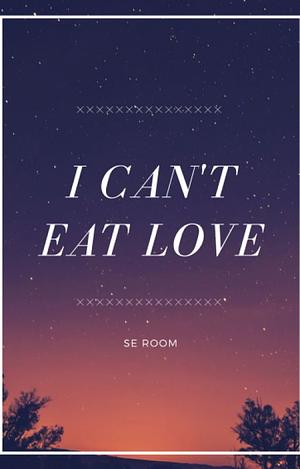 I Can't Eat Love by Avaleon