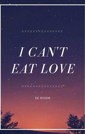 I Can't Eat Love by Avaleon