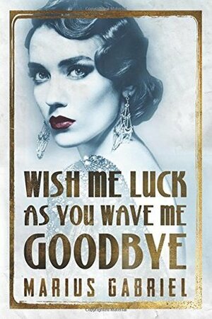 Wish Me Luck As You Wave Me Goodbye by Marius Gabriel