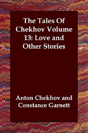 The Tales of Chekhov, Volume 13: Love and Other Stories by Anton Chekhov