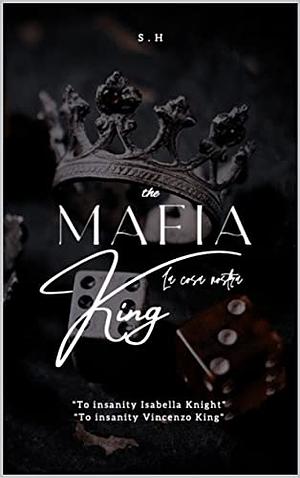 The Mafia King: To Insanity by k d, S H