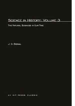 Science in History: Volume 3 The Natural Sciences in Our Time by J.D. Bernal