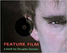 Feature Film: A Book By Douglas Gordon by Douglas Gordon