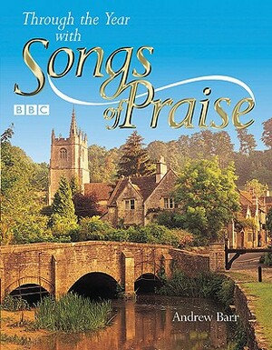 Through the Year with Songs of Praise by Andrew Barr
