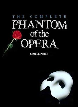 The Complete Phantom of the Opera by George C. Perry
