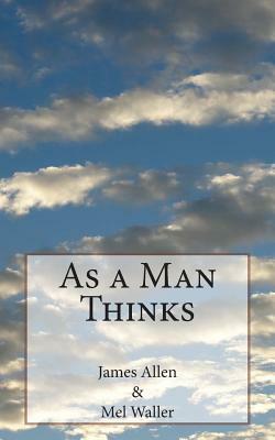 As a Man Thinketh by James Allen, Mel Waller