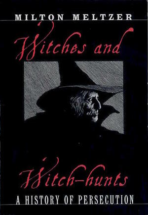 Witches and Witch Hunts: A History of Persecution by Barry Moser, Milton Meltzer