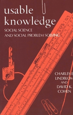 Usable Knowledge: Social Science and Social Problem Solving by Charles E. Lindblom