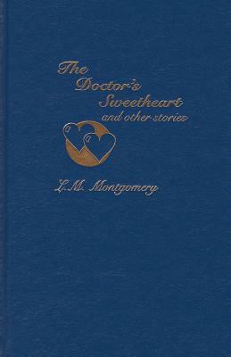 The Doctor's Sweetheart & Other Stories by L.M. Montgomery