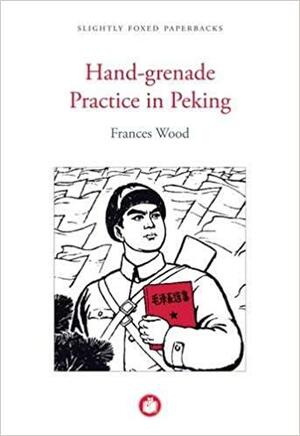 Hand-Grenade Practice in Peking by Frances Wood